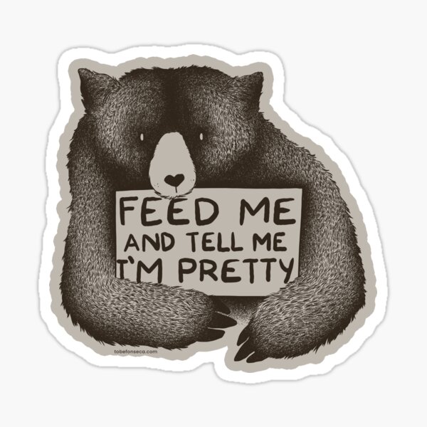 Artikel-Vorschau von Füttere mich und sag mir, dass ich Pretty Bear bin, designt und verkauft von Tobe Fonseca®.