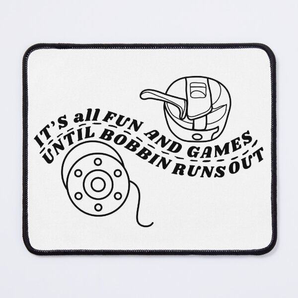 Item preview, It's All Fun and Games until Bobbin Runs Out designed and sold by Wiss2Arts.