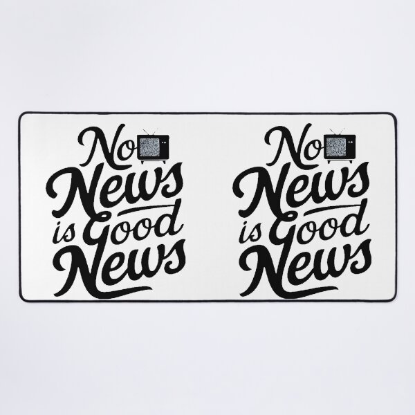 Item preview, No News Is Good News designed and sold by PlanetMarker.