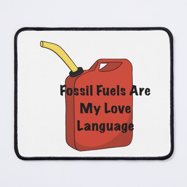 Item preview, Fossil Fuels Are My Love Language designed and sold by The Soapiest Goat.