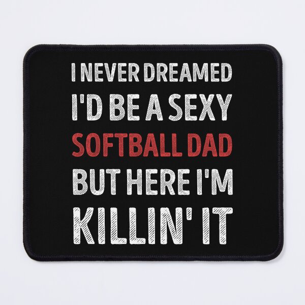 Item preview, I Never Dreamed I'd Be A Sexy Softball Dad Funny designed and sold by RareBunny.