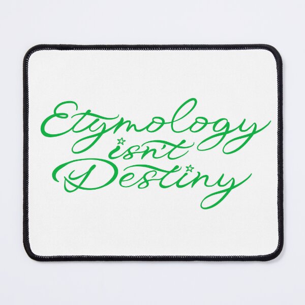 Item preview, Etymology Isn't Destiny - Lingthusiasm Green designed and sold by Lingthusiasm.