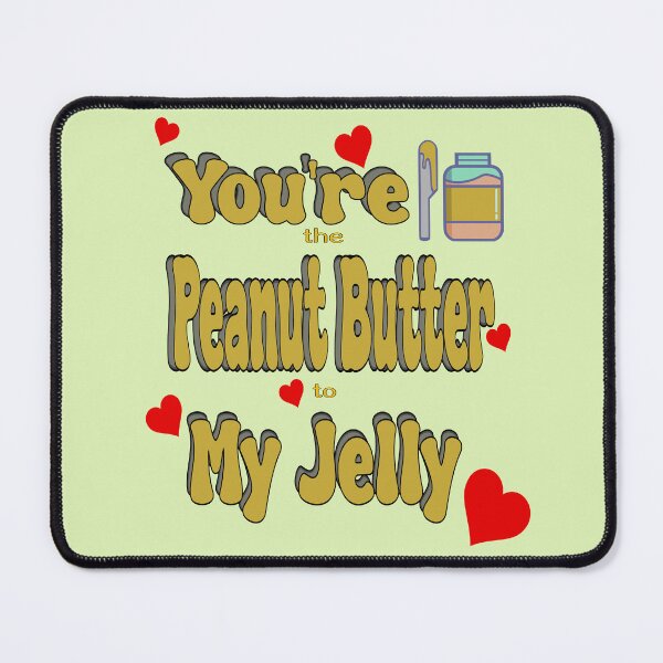 Item preview, I love you the most- You are the Peanut to My Jelly designed and sold by Rajasekar.