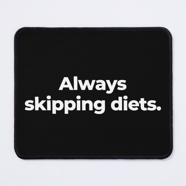 Item preview, Always skipping diets. designed and sold by MuzamilAhmed.