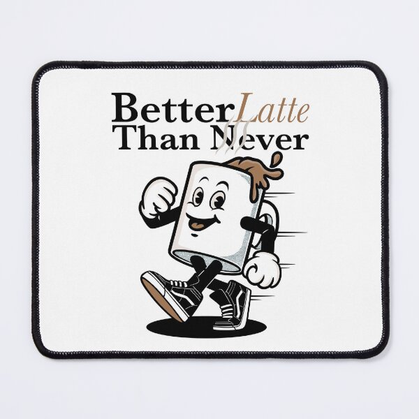 Item preview, Better Latte Than Never designed and sold by bater-design.