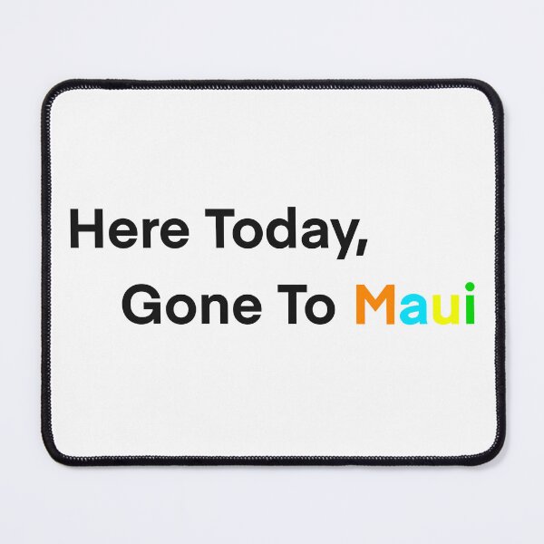 Item preview, Here Today Gone To Maui designed and sold by Garrart1.