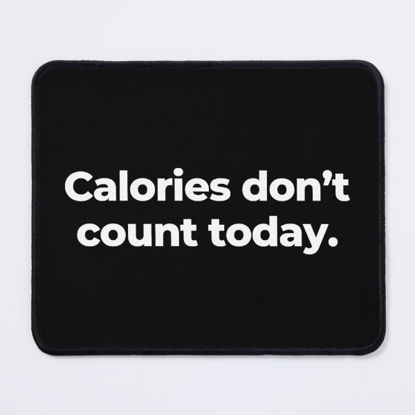 Item preview, Calories don’t count today. designed and sold by MuzamilAhmed.