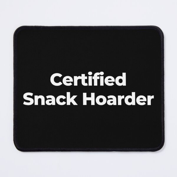 Item preview, Certified Snack Hoarder designed and sold by MuzamilAhmed.