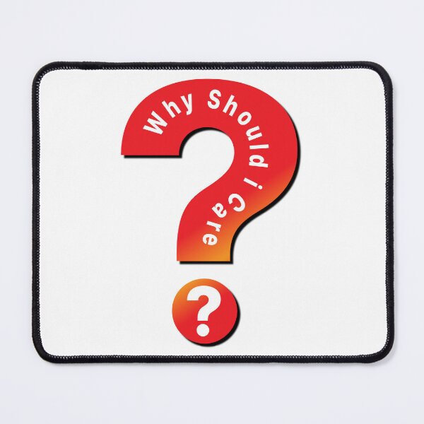 Item preview, Why Should I Care ? Red Question Mark designed and sold by SAIDDIA.