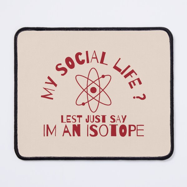 Item preview, My Social Life? Let's Just Say I'm an Isotope designed and sold by FlashCraft Design.