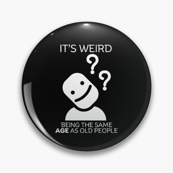Item preview, It's weird being the same age designed and sold by Peerless-Prime.