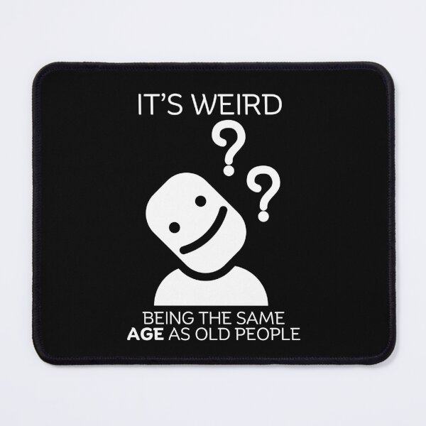 Item preview, It's weird being the same age designed and sold by Peerless-Prime.