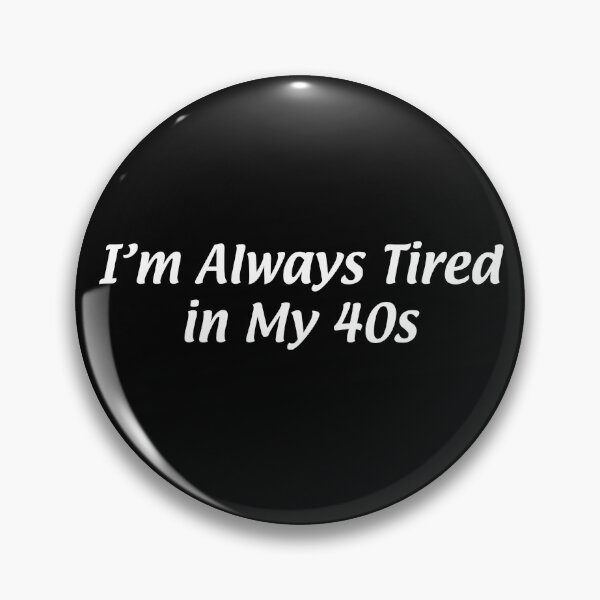 Item preview, I’m Always Tired in My 40s - Sunny Novelty from Philadelphia - Dark designed and sold by unrealindeed.