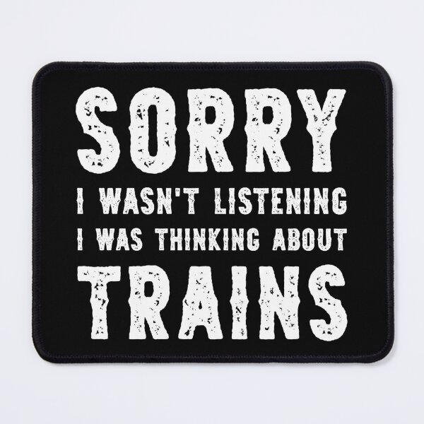 Item preview, Sorry I Wasn't Listening I Was Thinking About Trains Funny designed and sold by RareBunny.