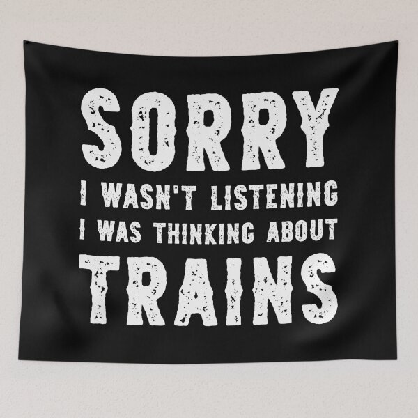 Item preview, Sorry I Wasn't Listening I Was Thinking About Trains Funny designed and sold by RareBunny.