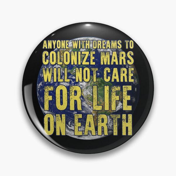 Item preview, anyone with dreams to colonize mars will not care for life on earth designed and sold by Signs for Dark Times.
