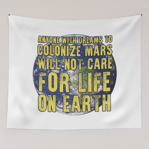Item preview, anyone with dreams to colonize mars will not care for life on earth designed and sold by Signs for Dark Times.