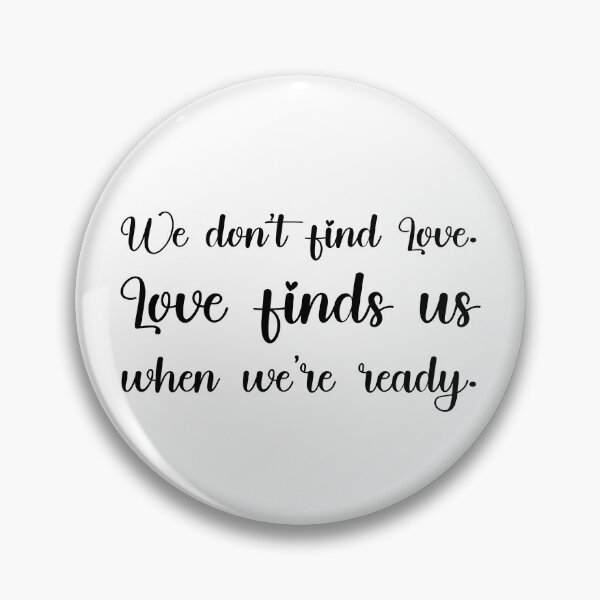 Item preview, We don’t find Love. Love finds us when we’re ready., Unique designed and sold by villacreativa.