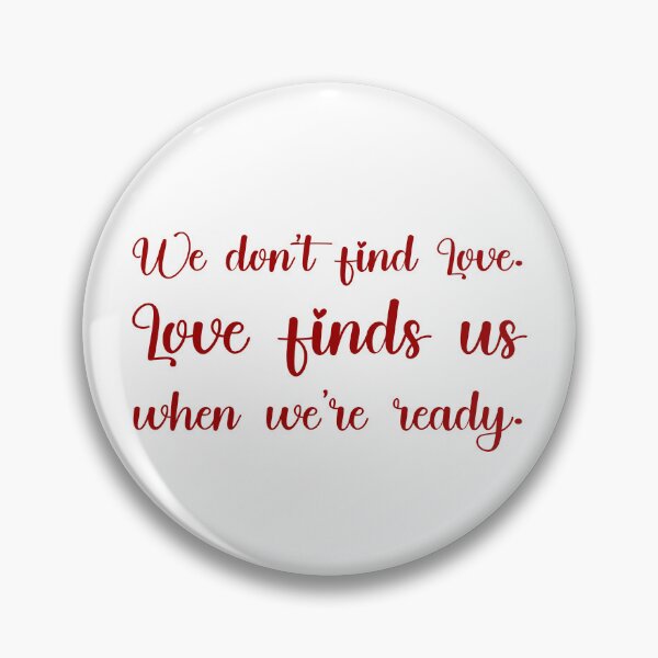 Item preview, We don’t find Love. Love finds us when we’re ready., Unique designed and sold by villacreativa.