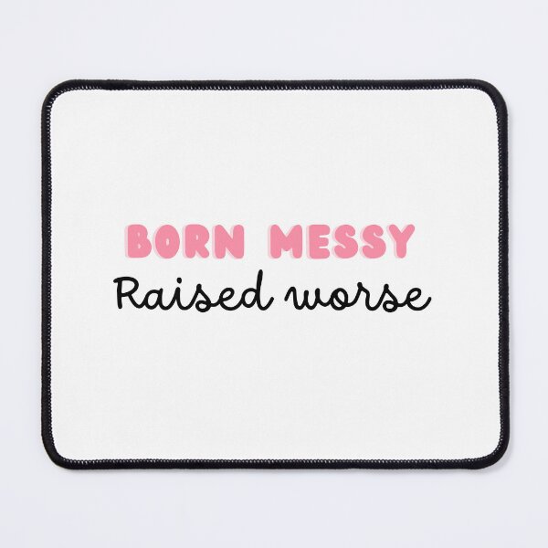 Item preview, born messy raised worse designed and sold by loulachance.