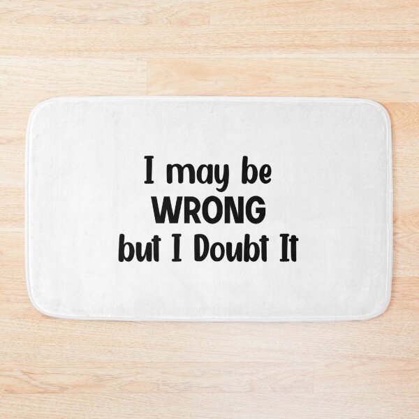 Item preview, I may Be Wrong but I doubt it  designed and sold by designing01Ar3.