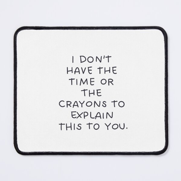 Item preview, Sarcastic quote - I don’t have the time or the crayons to explain this to you. designed and sold by vi.besstore .