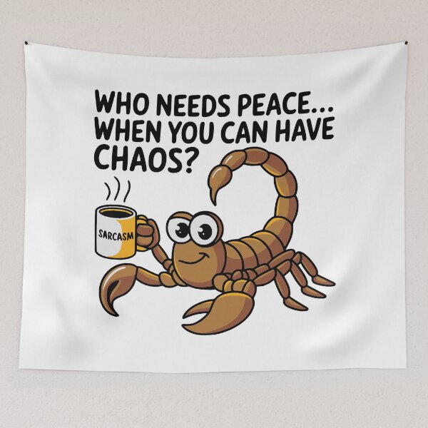 Item preview, A Scorpio saying : Who need peace.... when you can have CHAOS ? designed and sold by JonathanP514.