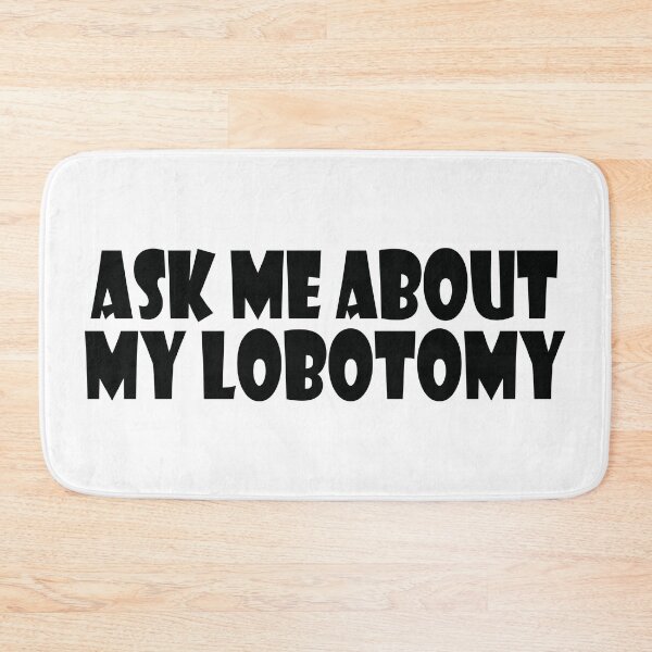 Item preview, Ask Me About My Lobotomy designed and sold by the-craft-shop.