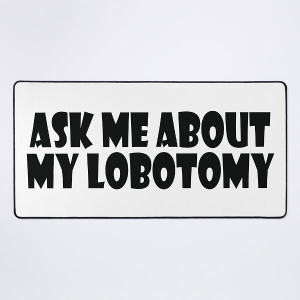 Item preview, Ask Me About My Lobotomy designed and sold by the-craft-shop.