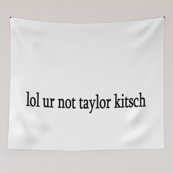 Item preview, lol ur not taylor kitsch designed and sold by Sasya.
