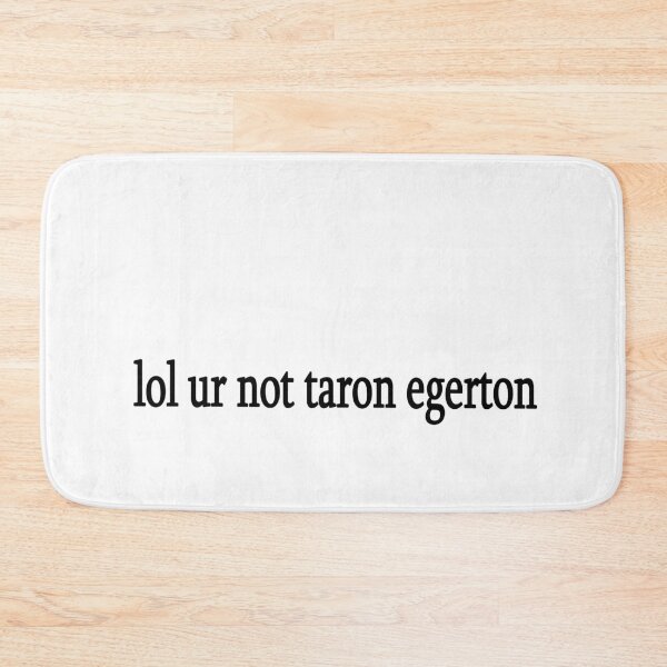 Item preview, lol ur not taron egerton designed and sold by Sasya.