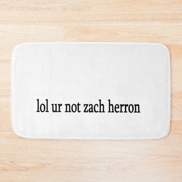 Item preview, lol ur not zach herron designed and sold by Sasya.