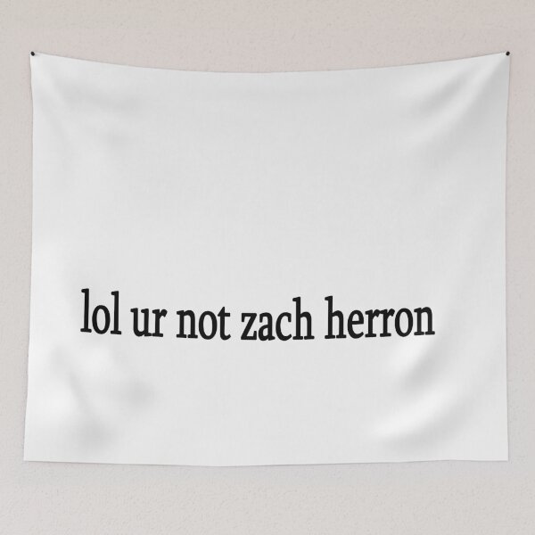 Item preview, lol ur not zach herron designed and sold by Sasya.