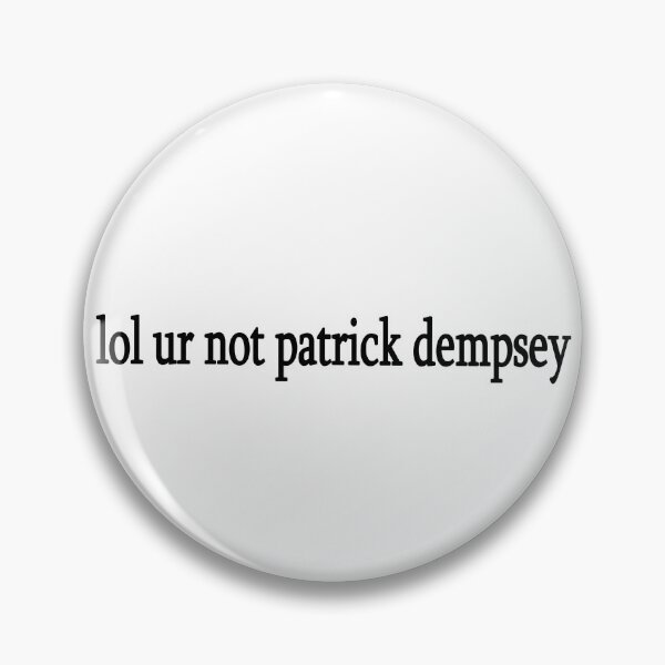 Item preview, lol ur not patrick dempsey designed and sold by Sasya.