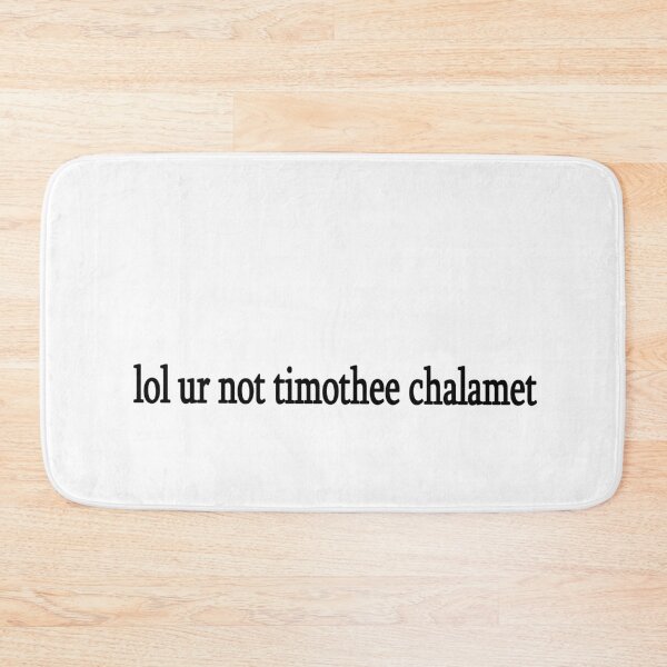 Item preview, lol ur not timothee chalamet designed and sold by Sasya.