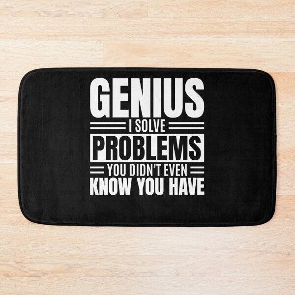 Item preview, Genius I Solve Problems You Didn't Know Funny designed and sold by PrintCrafting.