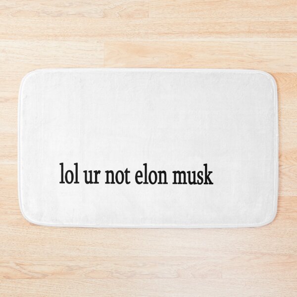 Item preview, lol ur not elon musk designed and sold by Sasya.