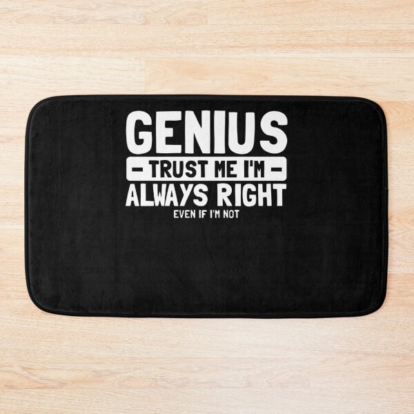 Item preview, Genius Trust Me I'm Always Right Even If I'm Not designed and sold by PrintCrafting.