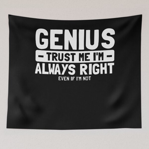 Item preview, Genius Trust Me I'm Always Right Even If I'm Not designed and sold by PrintCrafting.