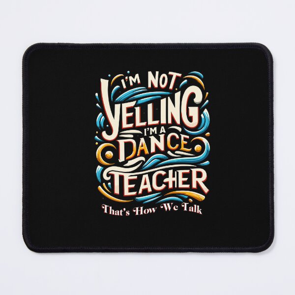 Item preview, I'm Not Yelling I'm A Dance Teacher That's How We Talk designed and sold by Dressed For  Duty.