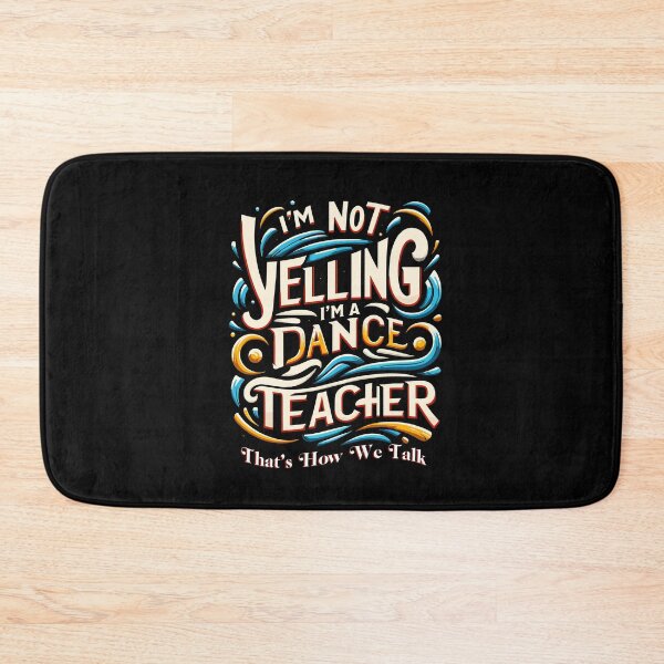 Item preview, I'm Not Yelling I'm A Dance Teacher That's How We Talk designed and sold by Dressed For  Duty.