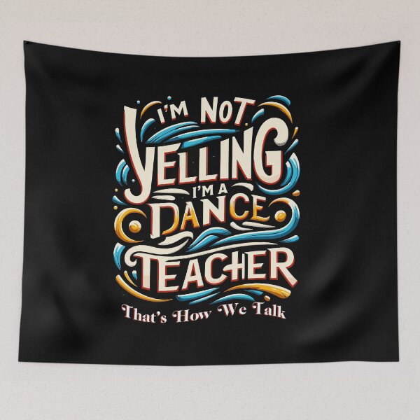 Item preview, I'm Not Yelling I'm A Dance Teacher That's How We Talk designed and sold by Dressed For  Duty.