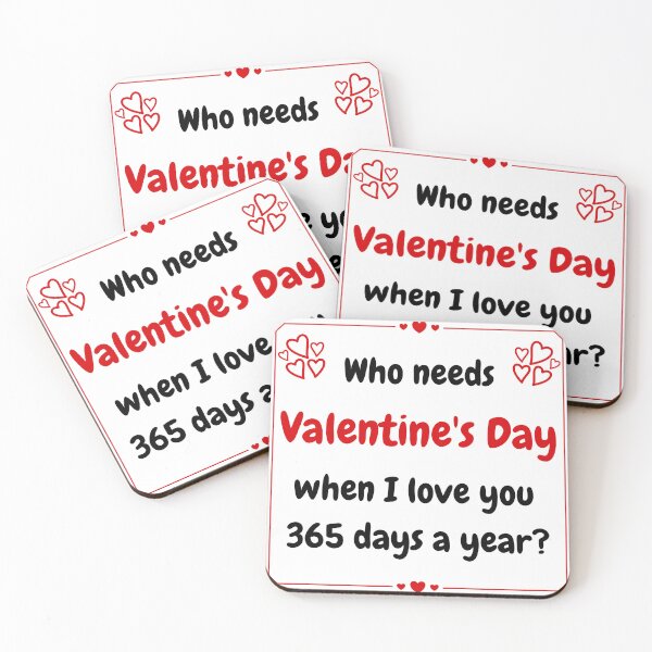 Item preview, "Who needs Valentine's Day when I love you 365 days a year ?" designed and sold by StylesMingle.