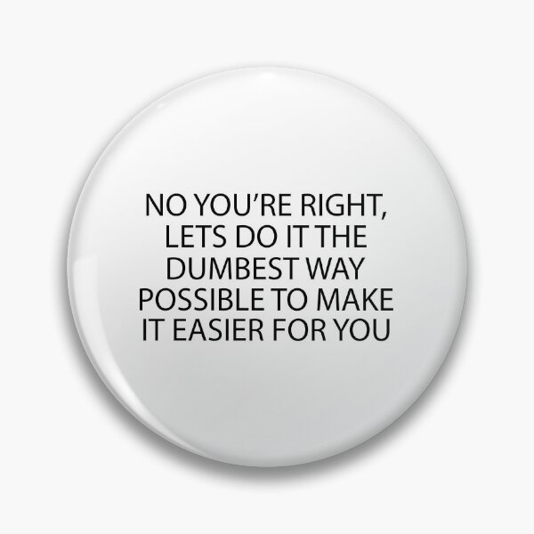 Item preview, You're Right Dumbest way designed and sold by designing01Ar3.