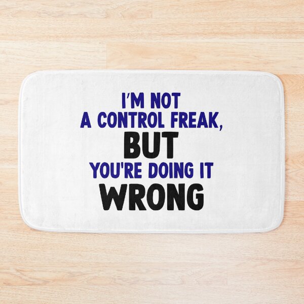 Item preview, I'm not a control freak, but you're doing it wrong designed and sold by designing01Ar3.