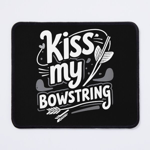 Item preview, Kiss My Bowstring Archery Joke designed and sold by DomTeesHaven.