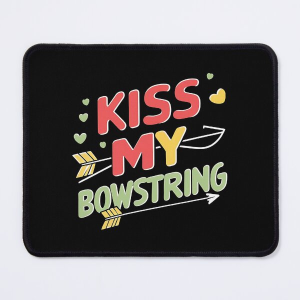 Item preview, Kiss My Bowstring Archery Joke designed and sold by DomTeesHaven.