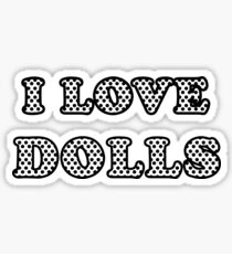 I LOVE DOLLS SURPRISE SHIRT Sticker