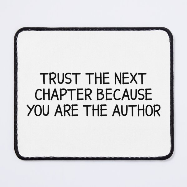 Item preview, trust the next chapter because you are the author designed and sold by designing01Ar3.