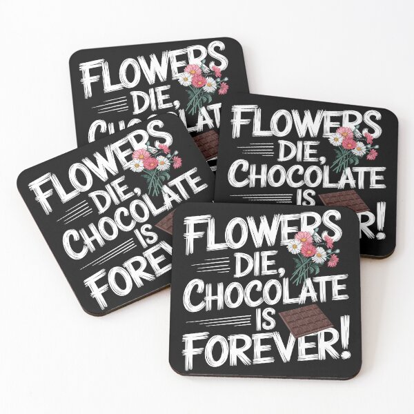Item preview, Flowers Die Chocolate Forever Quote designed and sold by Quirky Shirts.